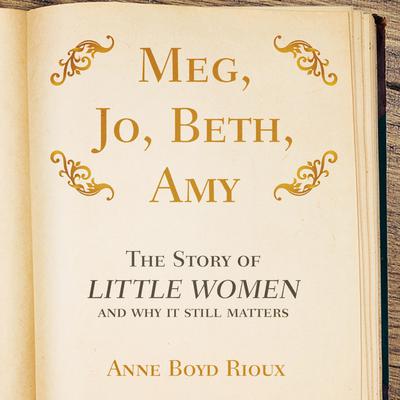 Meg, Jo, Beth, Amy by Anne Boyd Rioux audiobook