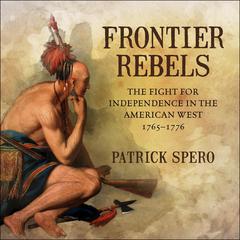 Frontier Rebels by Patrick Spero audiobook