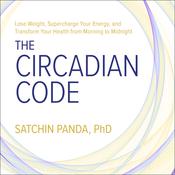 The Circadian Code by  Satchin Panda PhD audiobook