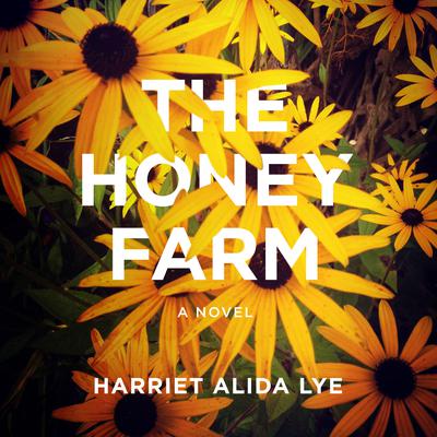 The Honey Farm by Harriet Alida Lye audiobook
