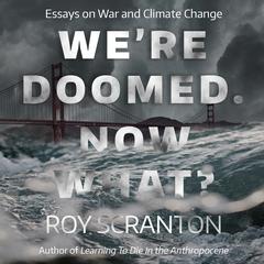 We're Doomed. Now What? by Roy Scranton audiobook
