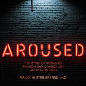 Aroused by  Randi Hutter Epstein MD audiobook