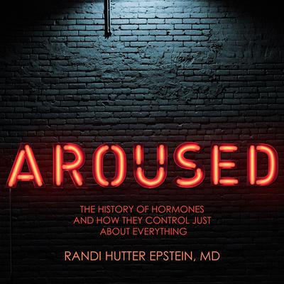 Aroused by Randi Hutter Epstein audiobook