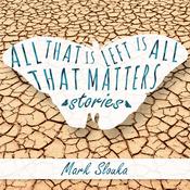 All That Is Left Is All That Matters by  Mark Slouka audiobook