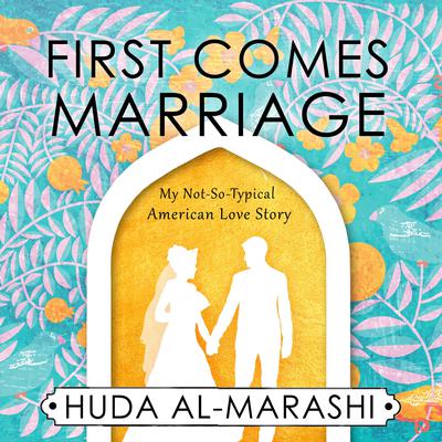 First Comes Marriage by Huda Al-Marashi audiobook