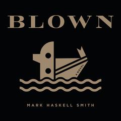 Blown by Mark Haskell Smith audiobook