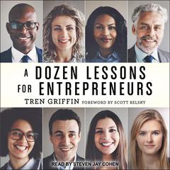 A Dozen Lessons for Entrepreneurs by Tren Griffin audiobook