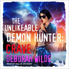 The Unlikeable Demon Hunter: Crave by Deborah Wilde audiobook