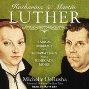 Katharina and Martin Luther by  Michelle DeRusha audiobook