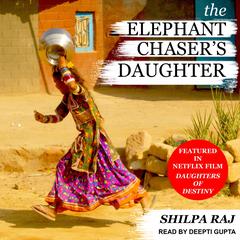 The Elephant Chaser's Daughter by Shilpa Raj audiobook