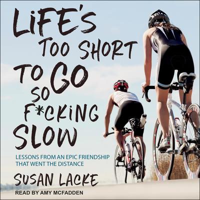 Life's Too Short to Go So F*cking Slow by Susan Lacke audiobook