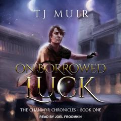 On Borrowed Luck by TJ Muir audiobook