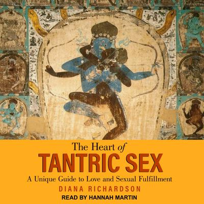 The Heart of Tantric Sex by Diana Richardson audiobook