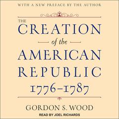 The Creation of the American Republic, 1776-1787 by Gordon S. Wood audiobook