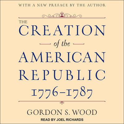 The Creation of the American Republic, 1776-1787 by Gordon S. Wood audiobook