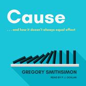 Cause: . . . And How It Doesn't Always Equal Effect by  Gregory Smithsimon audiobook