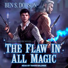The Flaw in All Magic by Ben S. Dobson audiobook