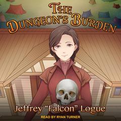 The Dungeon’s Burden by Jeffrey “Falcon” Logue audiobook
