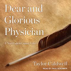Dear and Glorious Physician by Taylor Caldwell audiobook