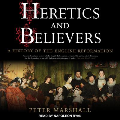 Heretics and Believers by Peter Marshall audiobook