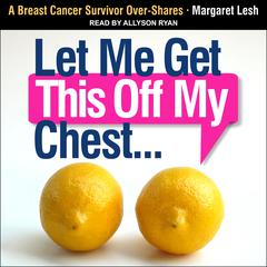 Let Me Get This Off My Chest by Margaret Lesh audiobook