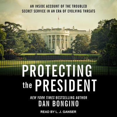Protecting the President by Dan Bongino audiobook