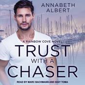 Trust with a Chaser by  Annabeth Albert audiobook