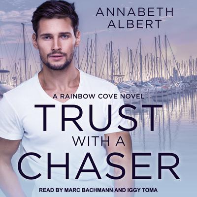 Trust with a Chaser by Annabeth Albert audiobook