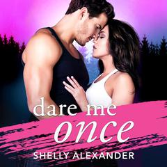 Dare Me Once by Shelly Alexander audiobook