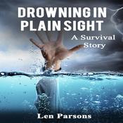 Drowning in Plain Sight : A Survival Story by  Len Parsons audiobook