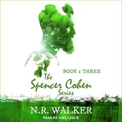 Spencer Cohen Series, Book Three by N.R. Walker audiobook