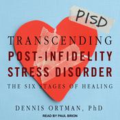 Transcending Post-Infidelity Stress Disorder by  Dennis C. Ortman PhD audiobook