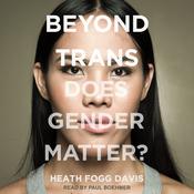 Beyond Trans by  Heath Fogg Davis audiobook
