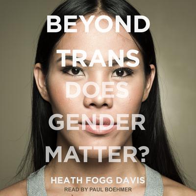 Beyond Trans by Heath Fogg Davis audiobook