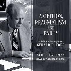 Ambition, Pragmatism, and Party by Scott Kaufman audiobook