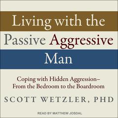 Living with the Passive-Aggressive Man by Scott Wetzler audiobook