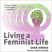 Living a Feminist Life by  Sara Ahmed audiobook