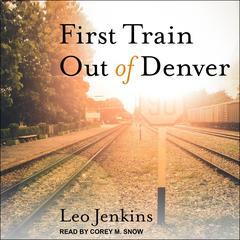 First Train Out of Denver by Leo Jenkins audiobook