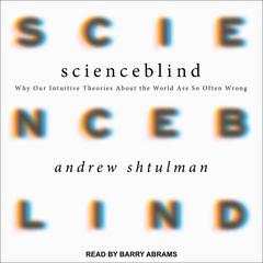 Scienceblind by Andrew Shtulman audiobook