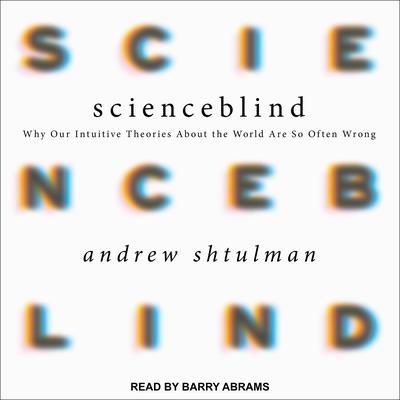 Scienceblind by Andrew Shtulman audiobook