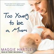 Too Young to be a Mum by  Maggie Hartley audiobook