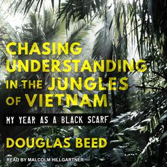 Chasing Understanding in the Jungles of Vietnam by Douglas Beed audiobook