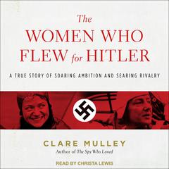 The Women Who Flew for Hitler by Clare Mulley audiobook