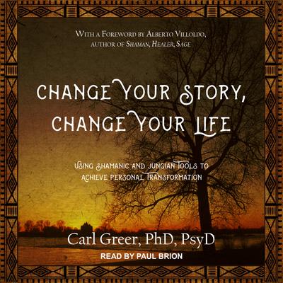Change Your Story, Change Your Life by Carl  Greer audiobook