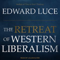 The Retreat of Western Liberalism by Edward Luce audiobook