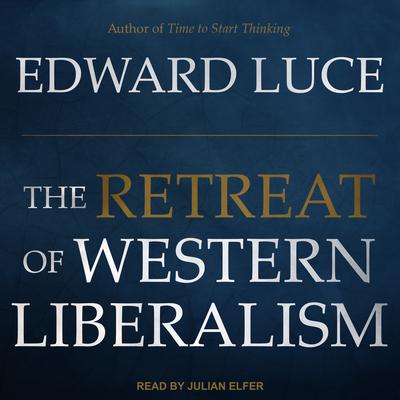 The Retreat of Western Liberalism by Edward Luce audiobook