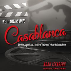 We'll Always Have Casablanca by Noah Isenberg audiobook