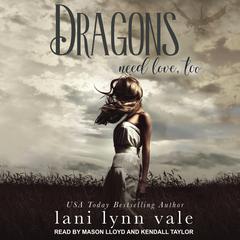 Dragons Need Love, Too by Lani Lynn Vale audiobook