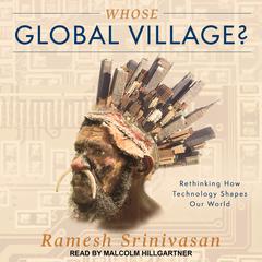 Whose Global Village? by Ramesh Srinivasan audiobook