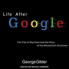Life After Google by George Gilder audiobook